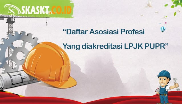 Daftar Asosiasi Profesi Terakreditasi atau Lolos Akreditasi LPJK PUPR
