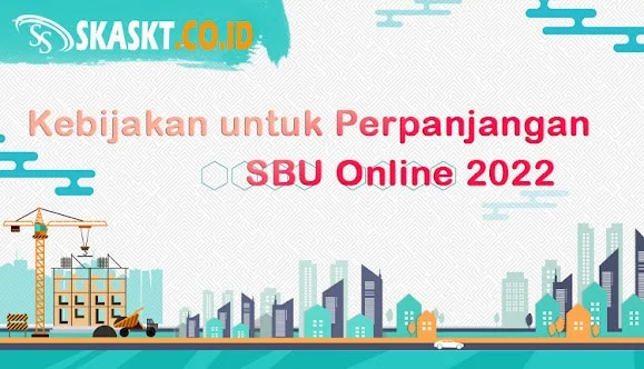 Kebijakan untuk Perpanjangan SBU Online 2022