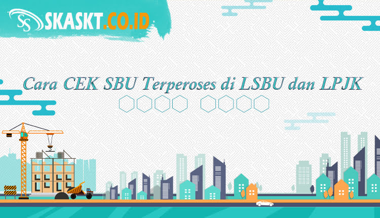 Cara CEK SBU Terperoses di LSBU dan LPJK