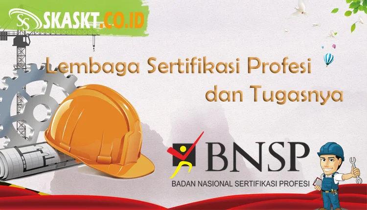 Lembaga Sertifikasi Profesi (LSP) dan Tugasnya