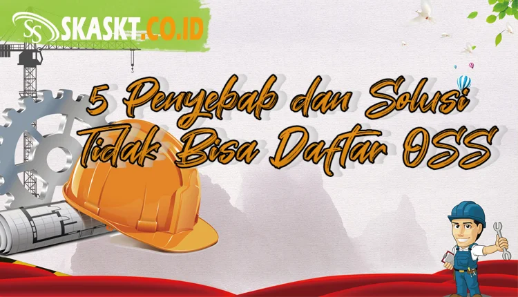5 Penyebab dan Solusi Tidak Bisa Daftar OSS
