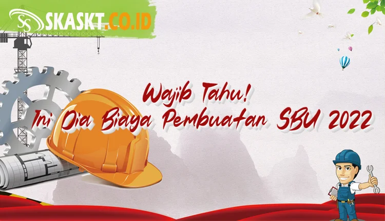 Wajib Tahu, Ini Dia Biaya Pembuatan SBU 2022