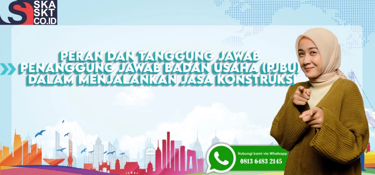 Peran dan Tanggung Jawab Penanggung Jawab Badan Usaha (PJBU) dalam Menjalankan Jasa Konstruksi