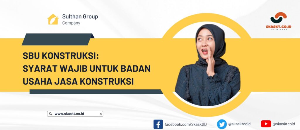 SBU Konstruksi Syarat Wajib untuk Badan Usaha Jasa Konstruksi