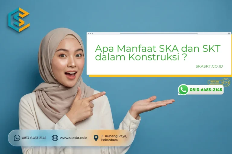 Apa Manfaat SKA dan SKT dalam Konstruksi?