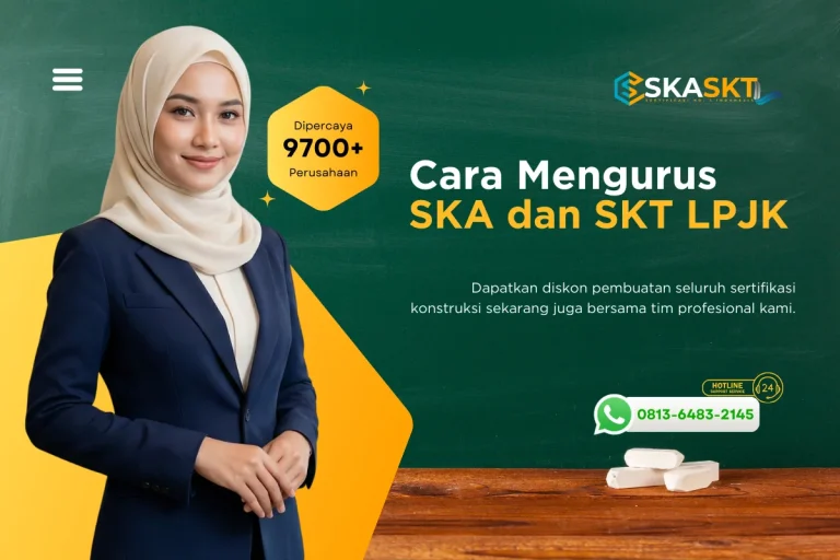 Cara Mengurus SKA dan SKT LPJK