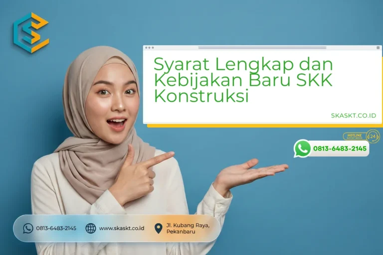 Syarat Lengkap dan Kebijakan Baru SKK Konstruksi
